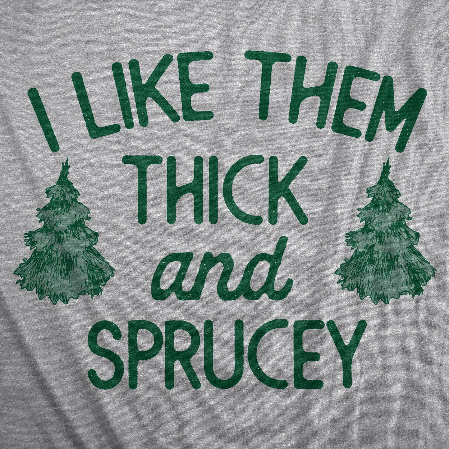 I Like Them Thick And Sprucey Women's T Shirt Hoodie, Sweatshirt | InkThreadWorks.com (Image 2)