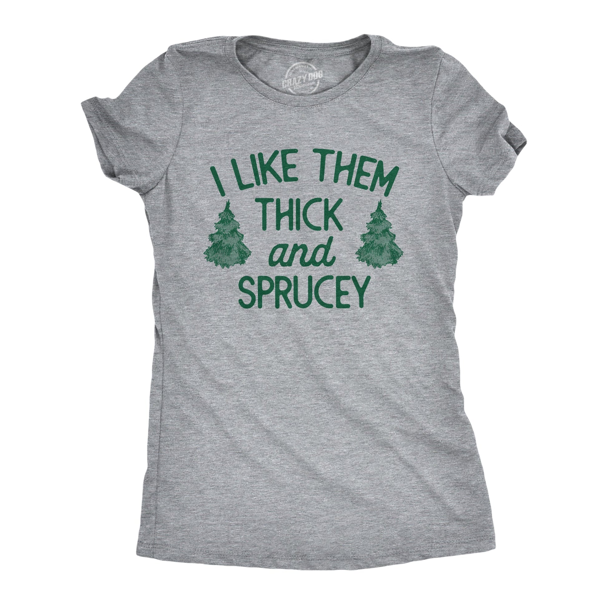 I Like Them Thick And Sprucey Women's T Shirt Hoodie, Sweatshirt | InkThreadWorks.com (Image 1)