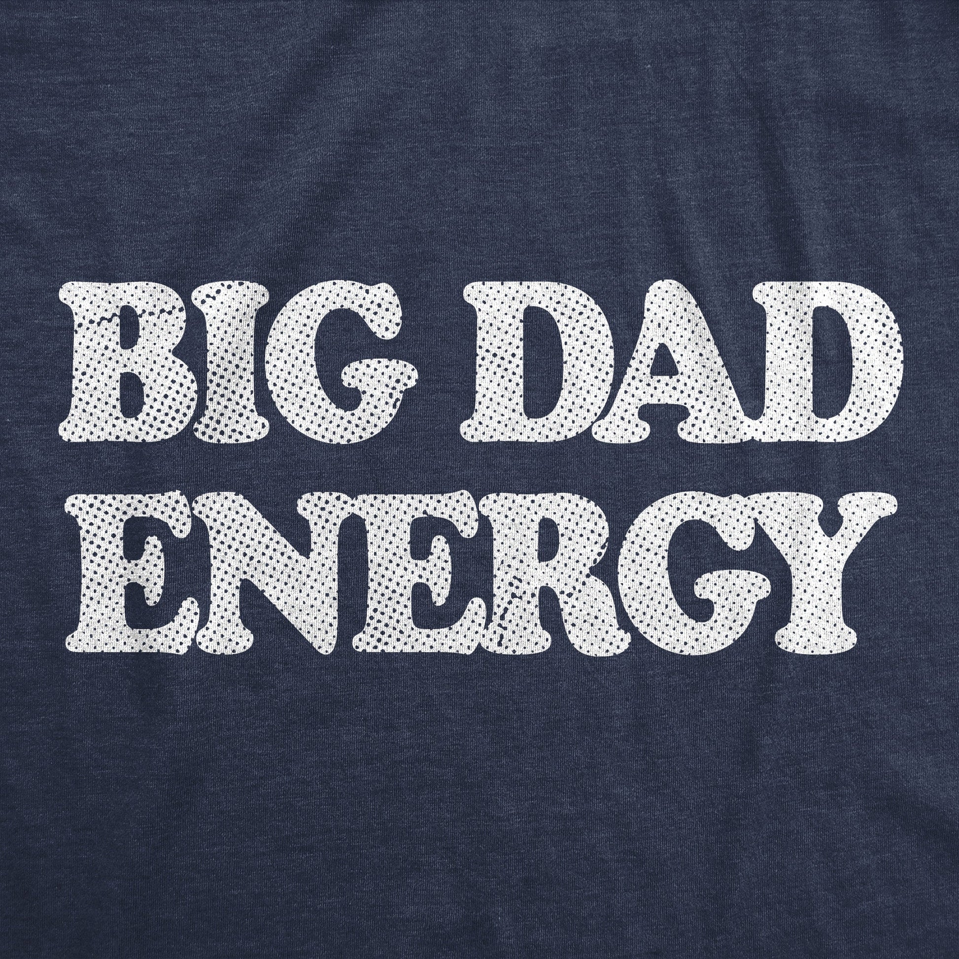 Big Dad Energy Men's T Shirt Hoodie, Sweatshirt | InkThreadWorks.com (Image 2)