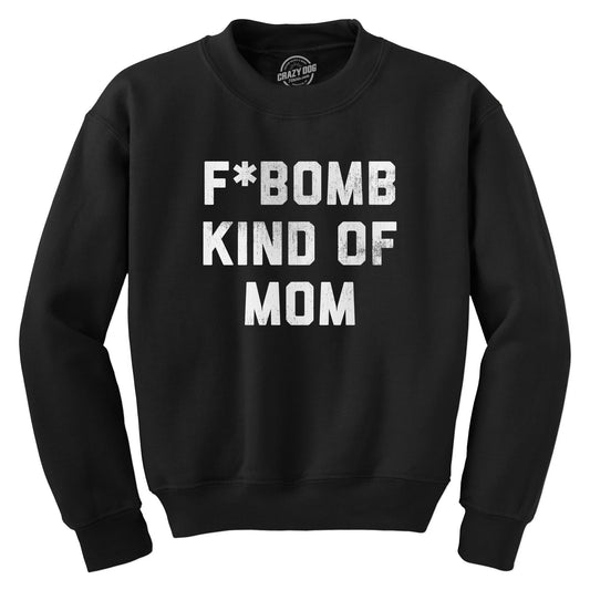 F Bomb Kind Of Mom Crew Neck Sweatshirt T-Shirts, Hoodie | InkThreadWorks.com (Image 1)