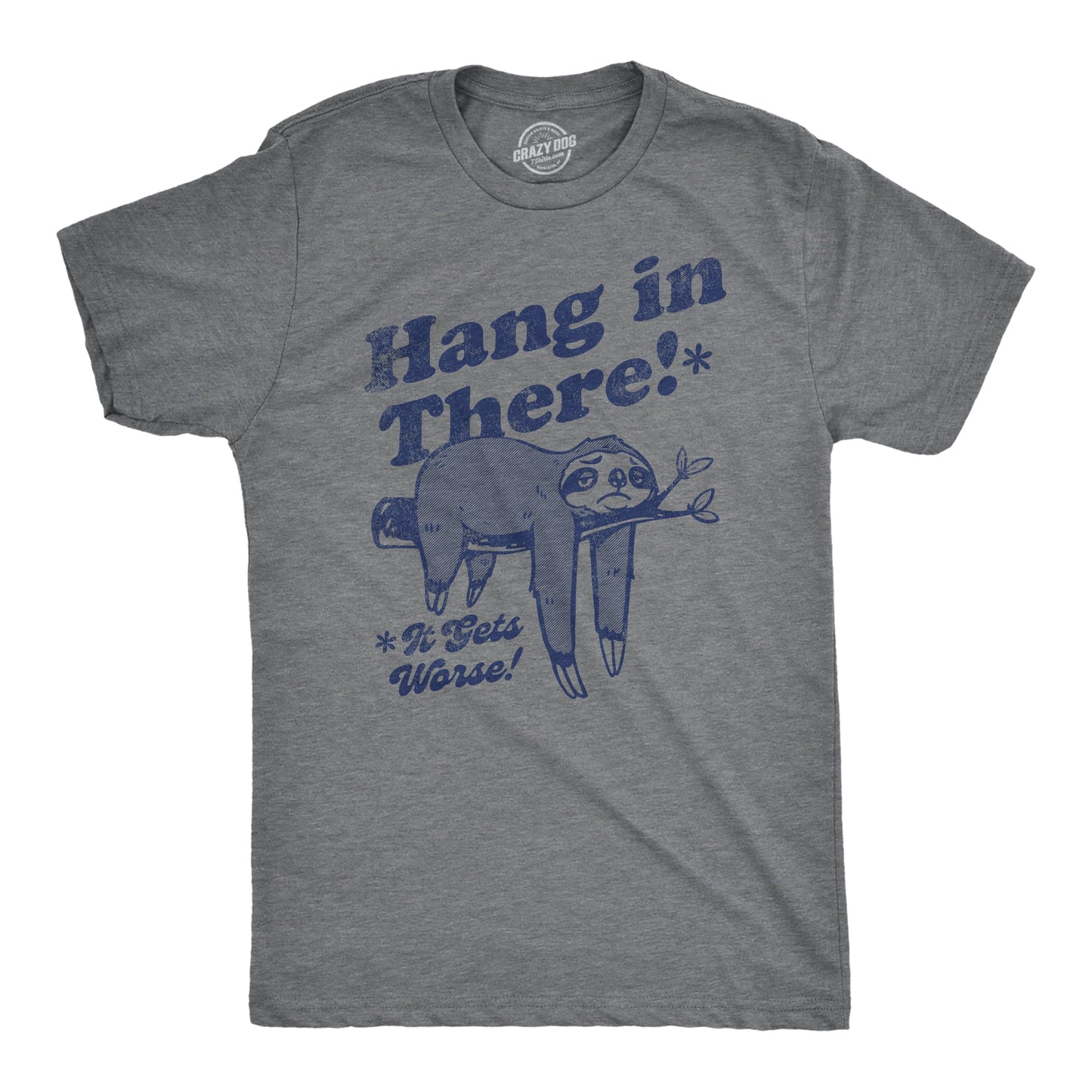 Hang In There It Gets Worse Men's T Shirt Hoodie, Sweatshirt | InkThreadWorks.com (Image 1)
