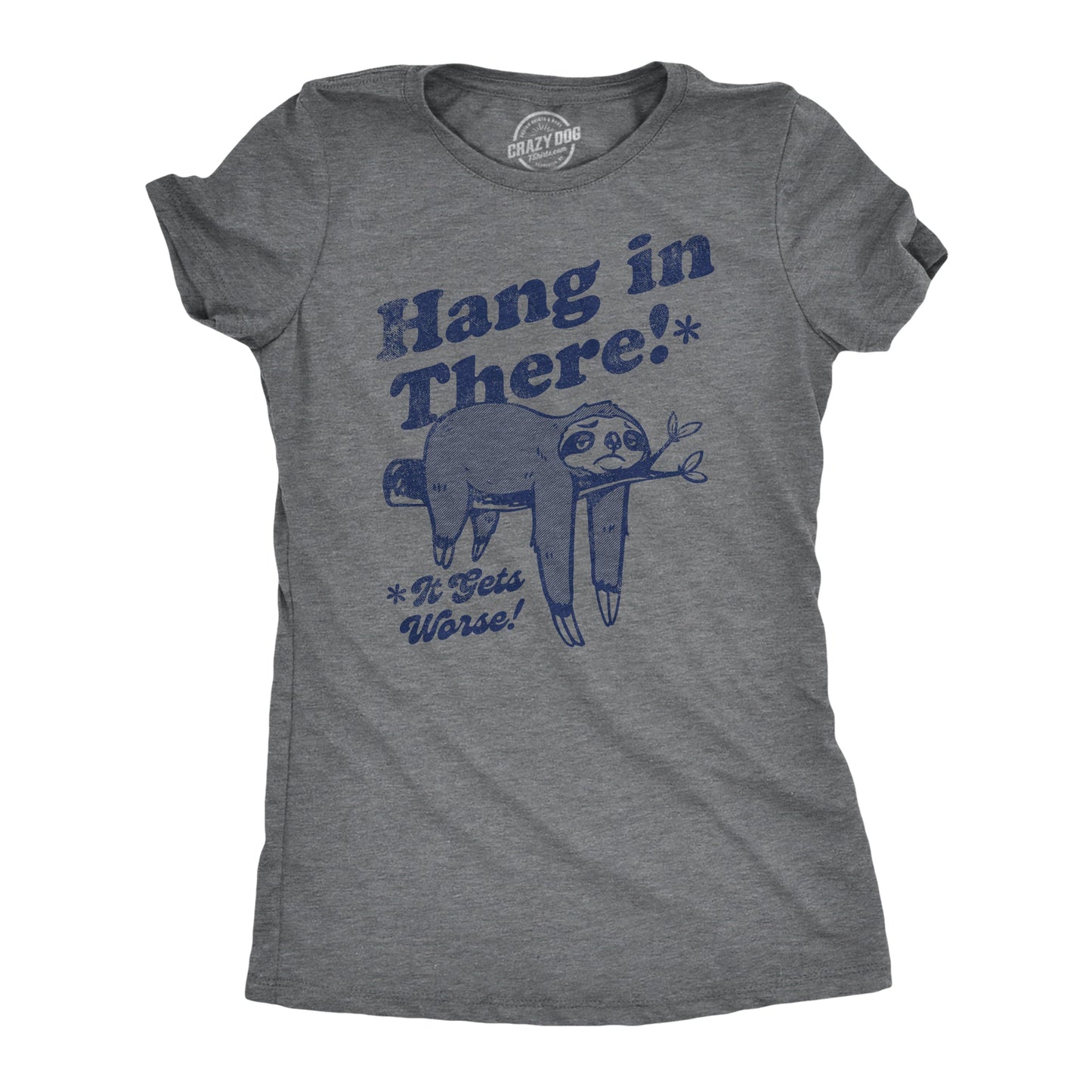 Hang In There It Gets Worse Women's T Shirt Hoodie, Sweatshirt | InkThreadWorks.com (Image 1)