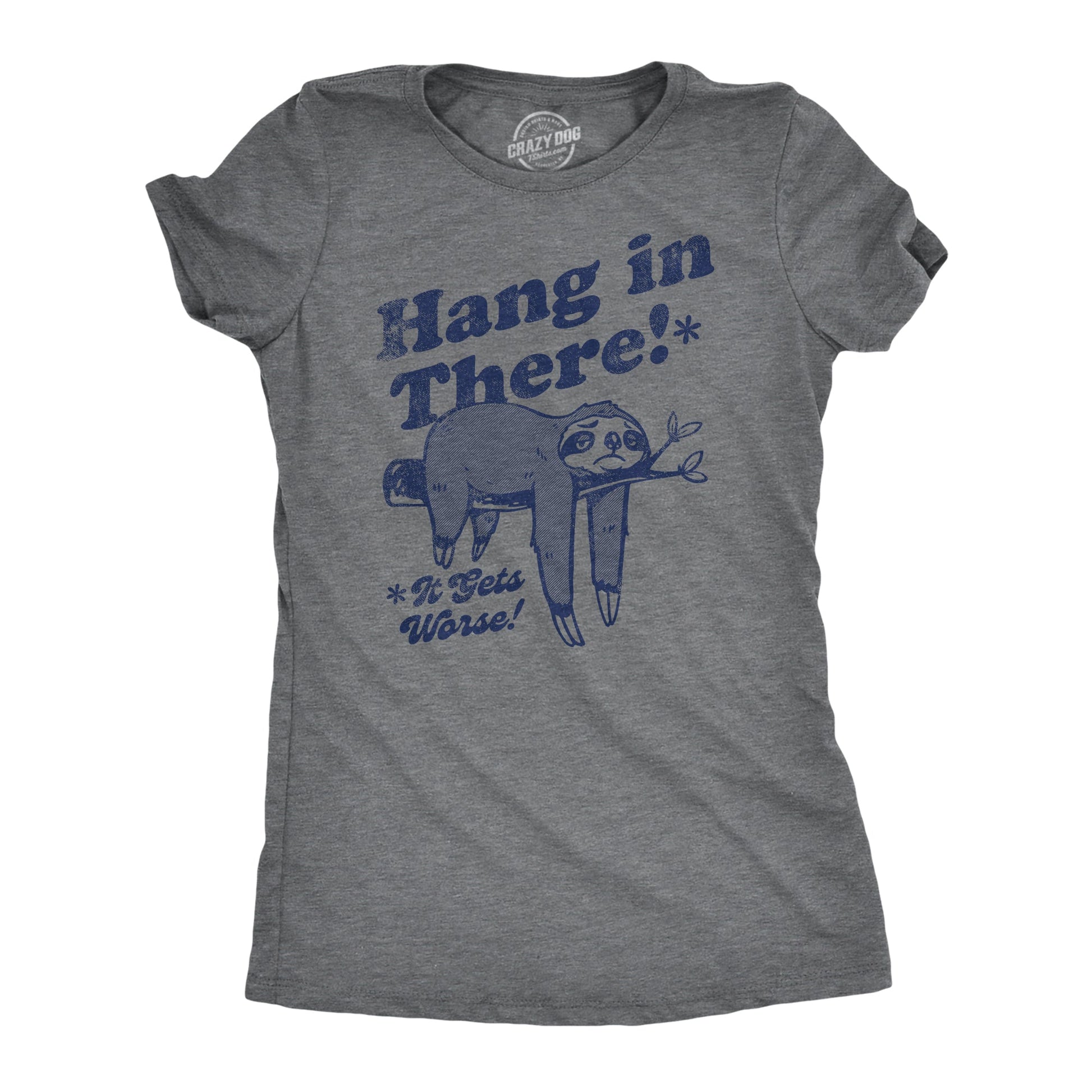 Hang In There It Gets Worse Women's T Shirt Hoodie, Sweatshirt | InkThreadWorks.com (Image 1)