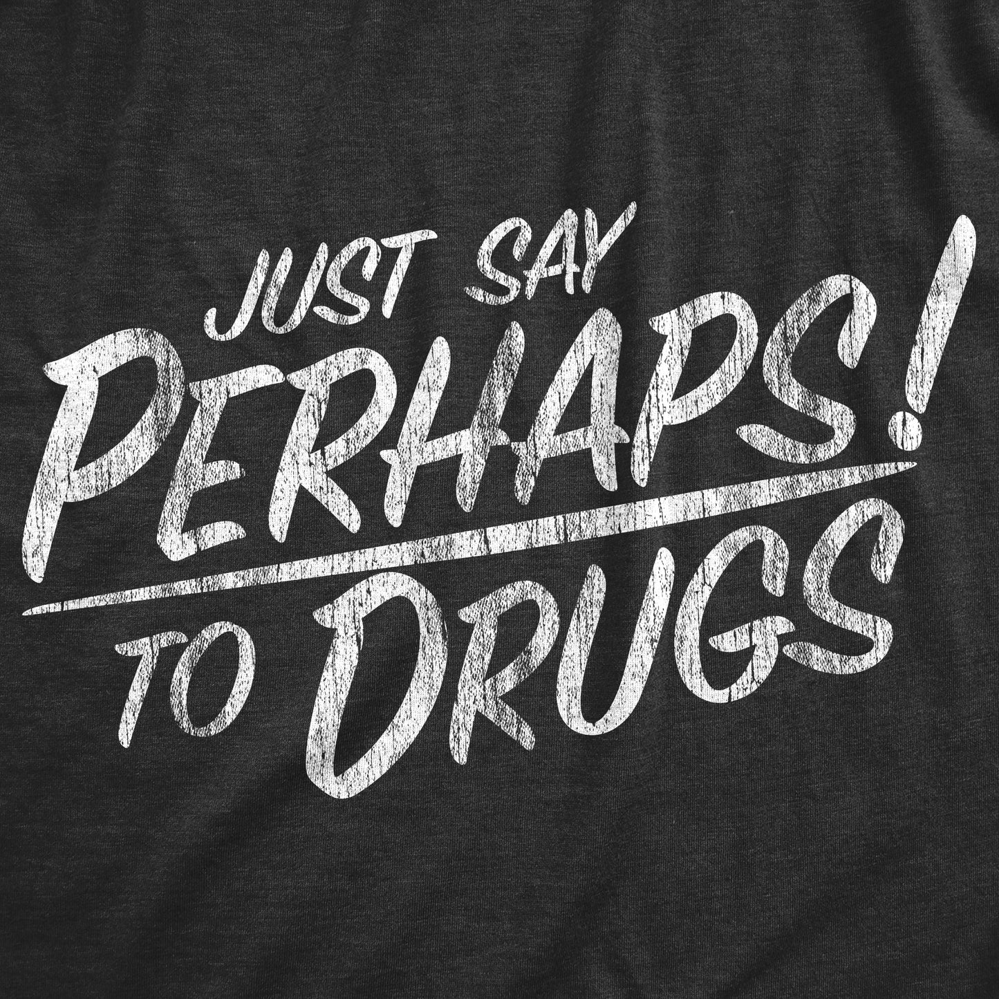 Just Say Perhaps To Drugs Men's T Shirt Hoodie, Sweatshirt | InkThreadWorks.com (Image 2)