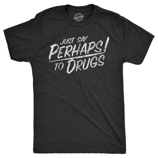 Just Say Perhaps To Drugs Men's T Shirt Hoodie, Sweatshirt | InkThreadWorks.com (Image 1)