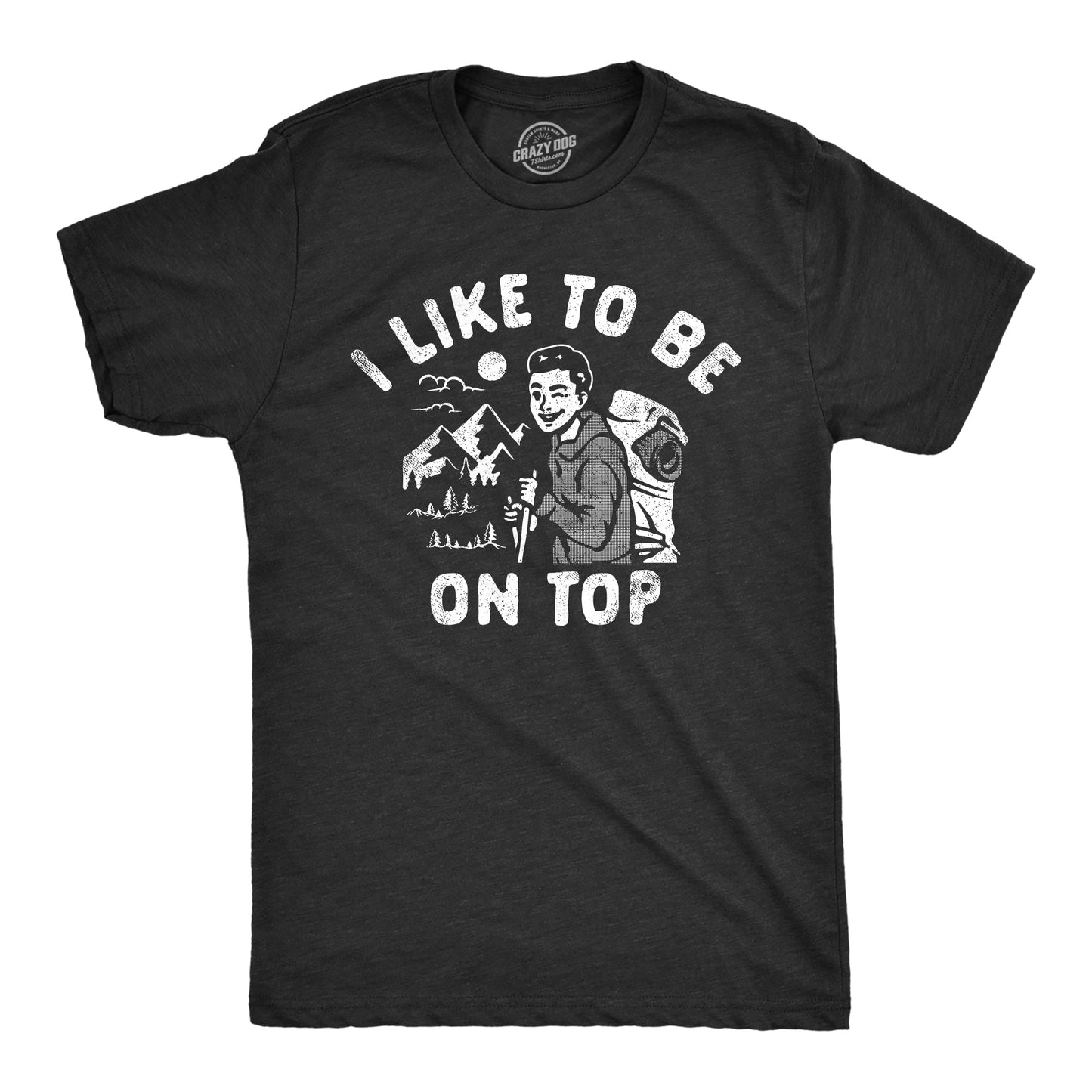 I Like To Be On Top Men's T Shirt Hoodie, Sweatshirt | InkThreadWorks.com (Image 1)
