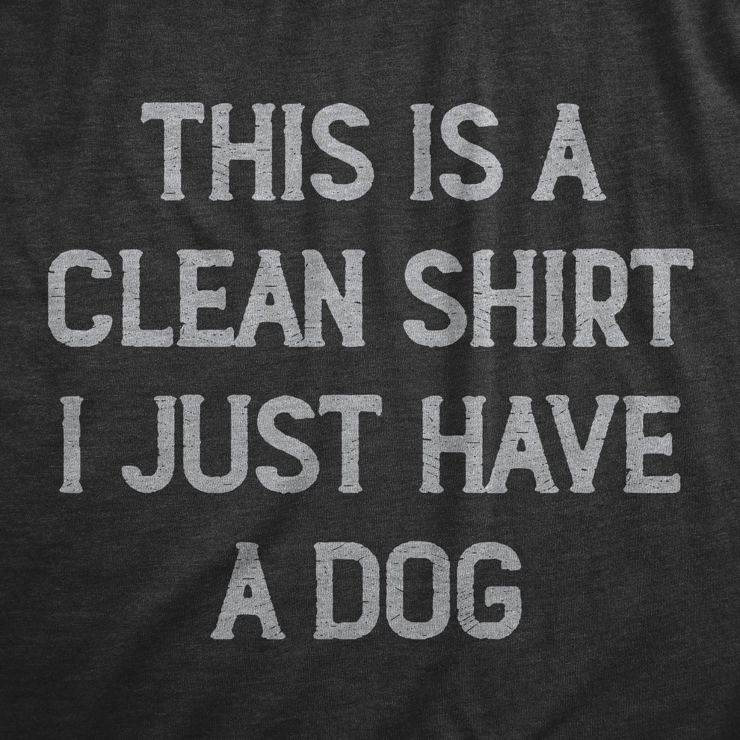 This Is A Clean Shirt I Just Have A Dog Men's T Shirt Hoodie, Sweatshirt | InkThreadWorks.com (Image 2)