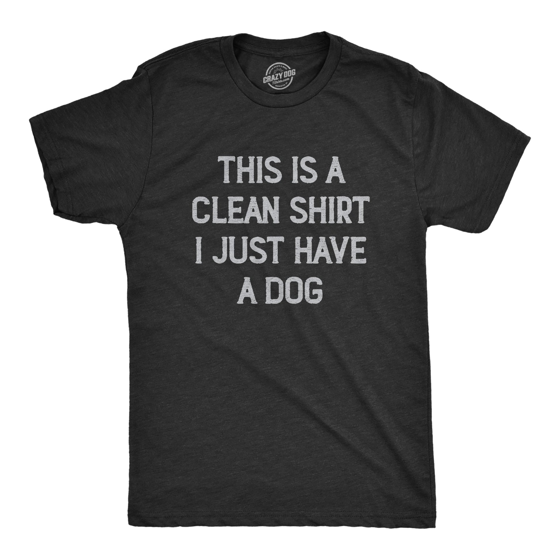 This Is A Clean Shirt I Just Have A Dog Men's T Shirt Hoodie, Sweatshirt | InkThreadWorks.com (Image 1)