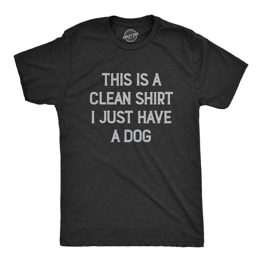 This Is A Clean Shirt I Just Have A Dog Men's T Shirt Hoodie, Sweatshirt | InkThreadWorks.com (Image 1)