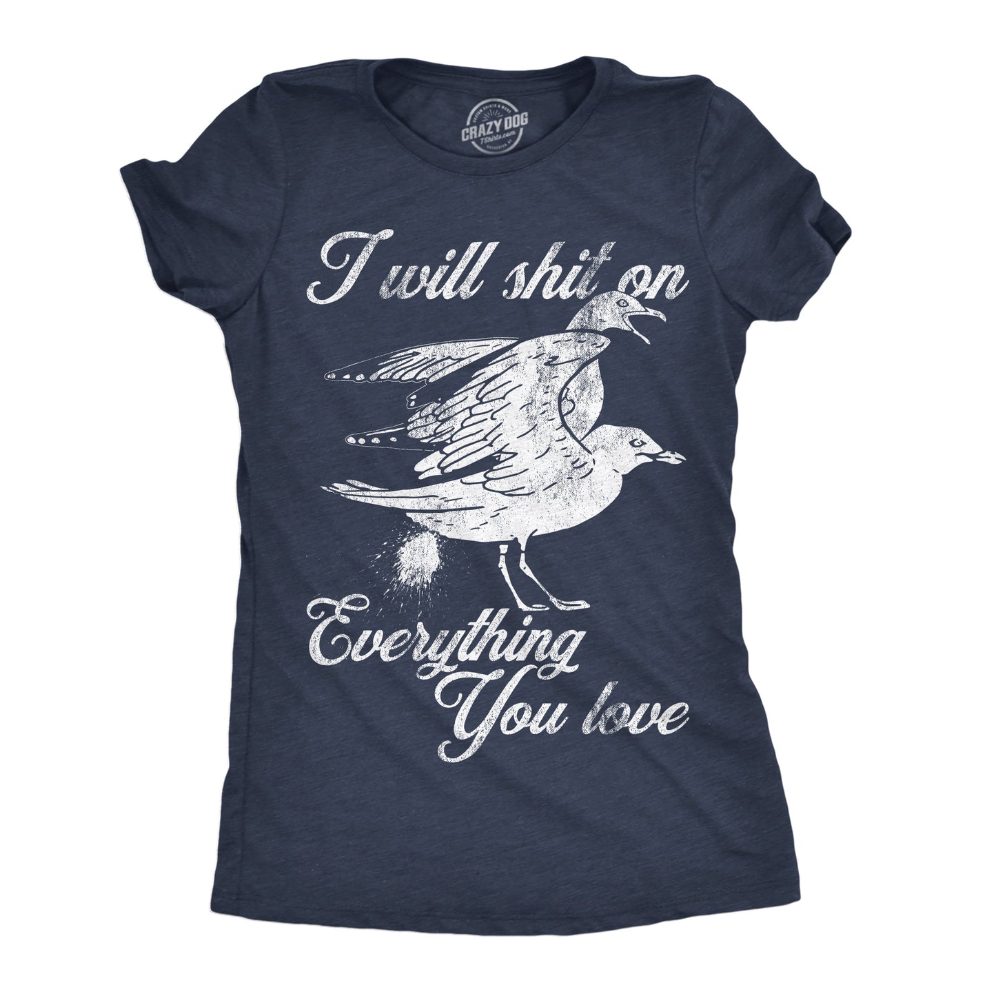 I Will Shit On Everything You Love Women's T Shirt Hoodie, Sweatshirt | InkThreadWorks.com (Image 1)