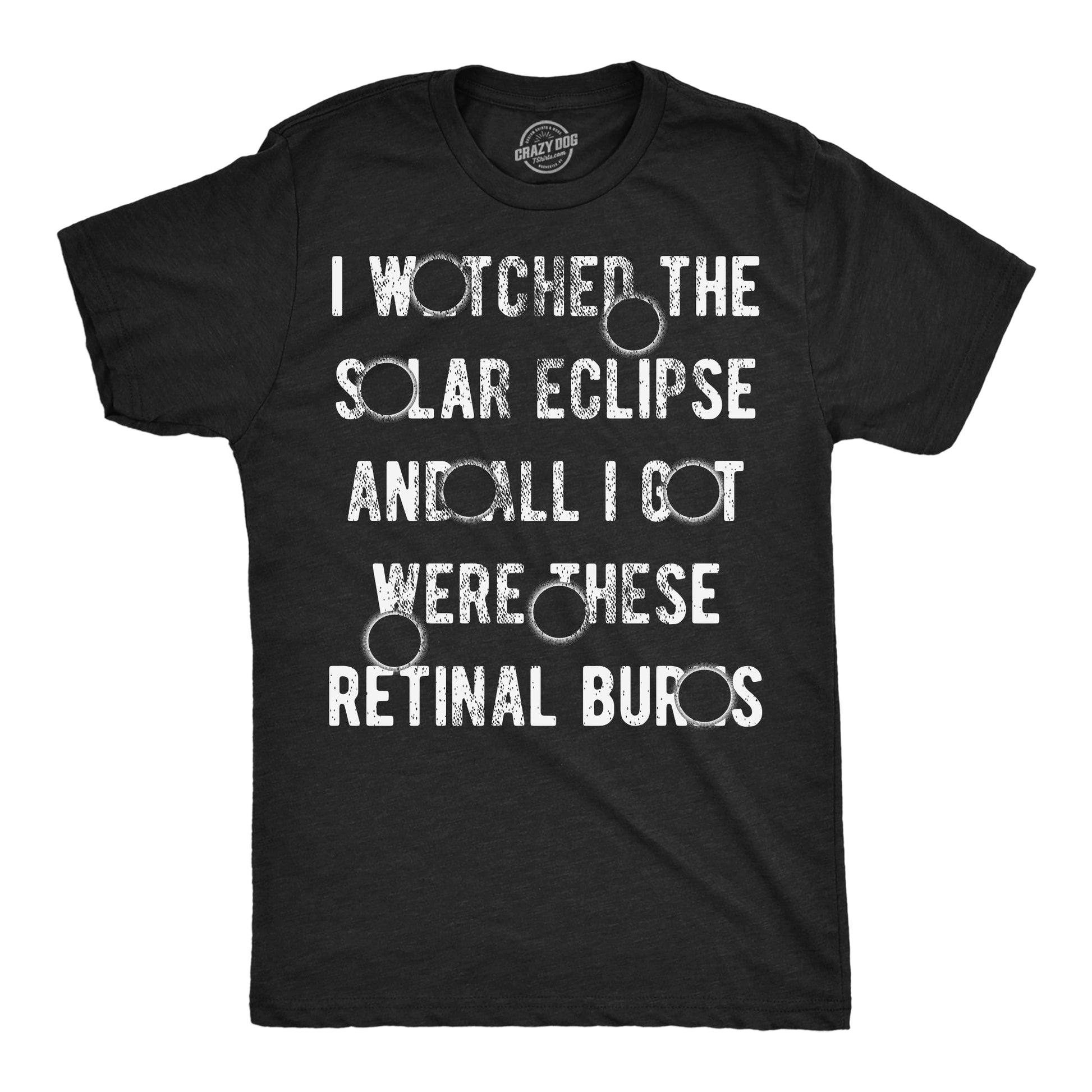 I Watched The Solar Eclipse And All I Got Were These Retinal Burns Men's T Shirt Hoodie, Sweatshirt (Image 1)