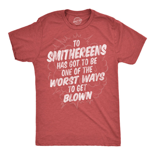 To Smithereens Has Got To Be One Of The Worst Ways To Be Blown Men's T Shirt Hoodie, Sweatshirt (Image 1)