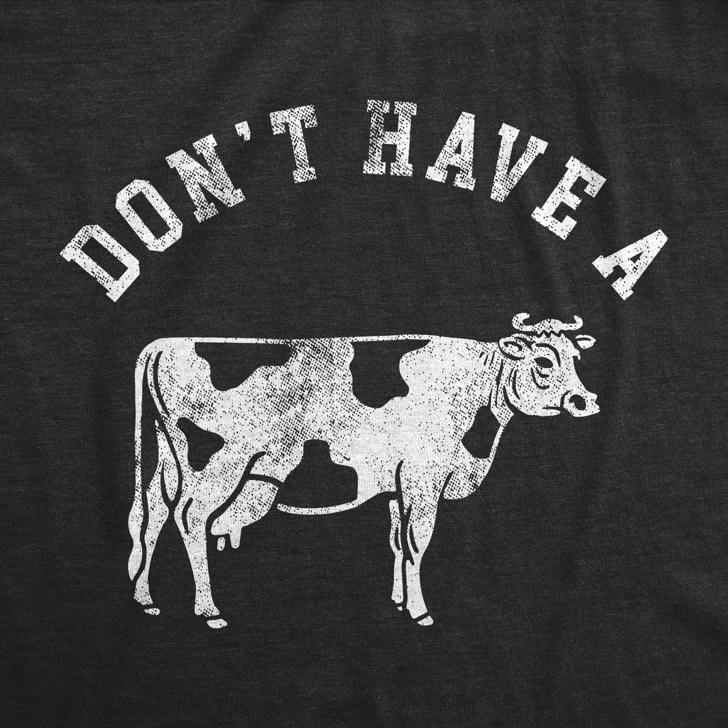 Dont Have A Cow Men's T Shirt Hoodie, Sweatshirt | InkThreadWorks.com (Image 2)