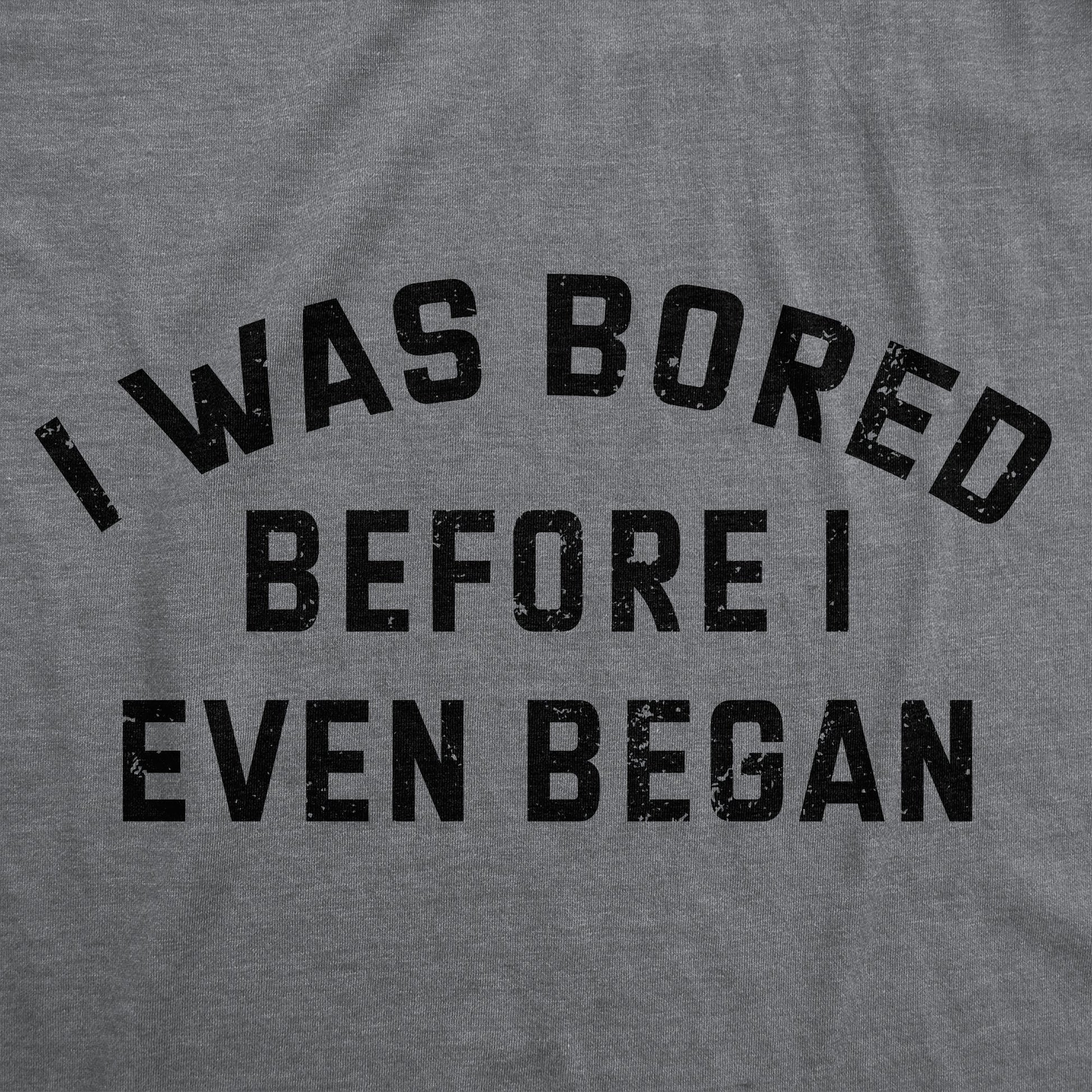 I Was Bored Before I Even Began Men's T Shirt Hoodie, Sweatshirt | InkThreadWorks.com (Image 2)