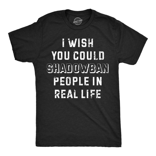 I Wish I Could Shadow Ban Peolple In Real Life Men's T Shirt Hoodie, Sweatshirt | InkThreadWorks.com (Image 1)