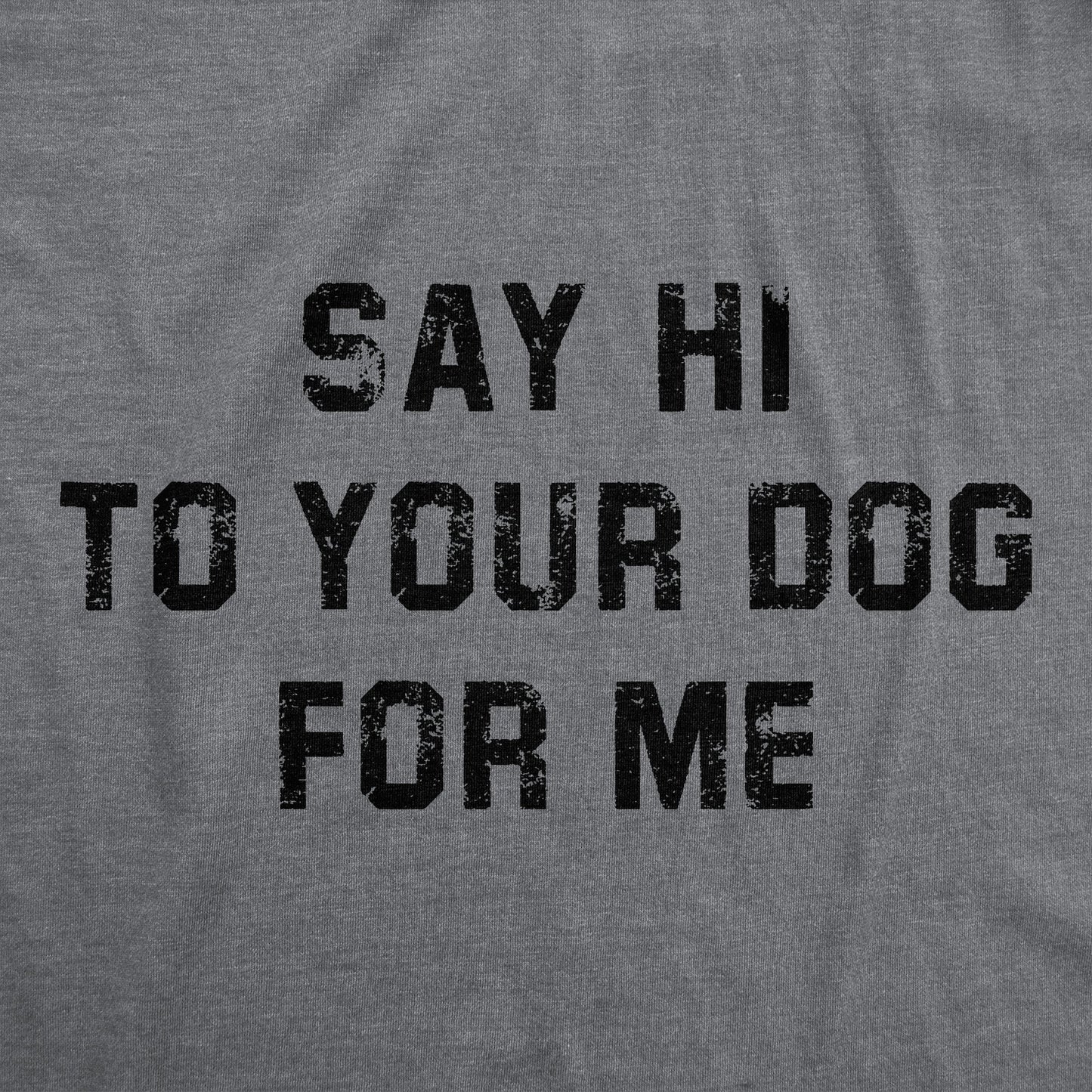 Say Hi To Your Dog For Me Women's T Shirt Hoodie, Sweatshirt | InkThreadWorks.com (Image 2)