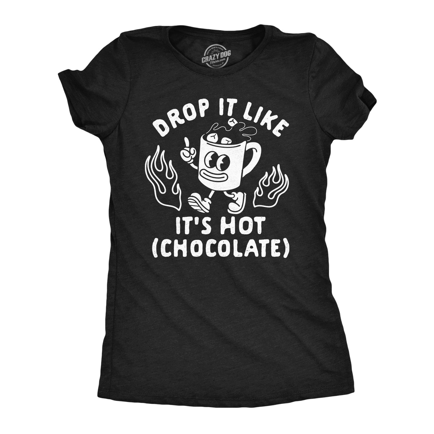 Drop It Like Its Hot Chocolate Women's T Shirt