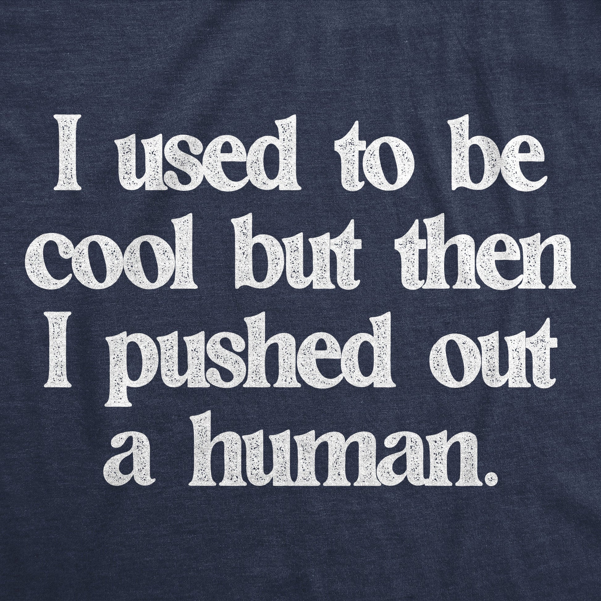 I Used To Be Cool But Then I Pushed Out A Human Women's T Shirt Hoodie, Sweatshirt | InkThreadWorks.com (Image 2)