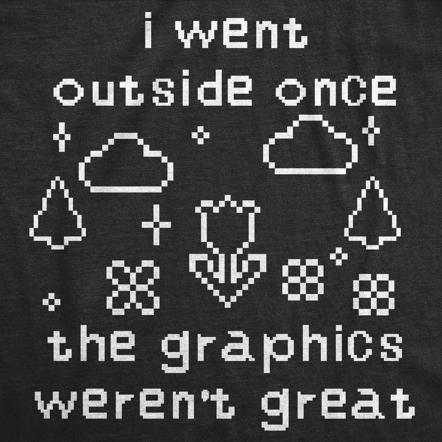 I Went Outside Once The Graphics Werent Great Men's T Shirt