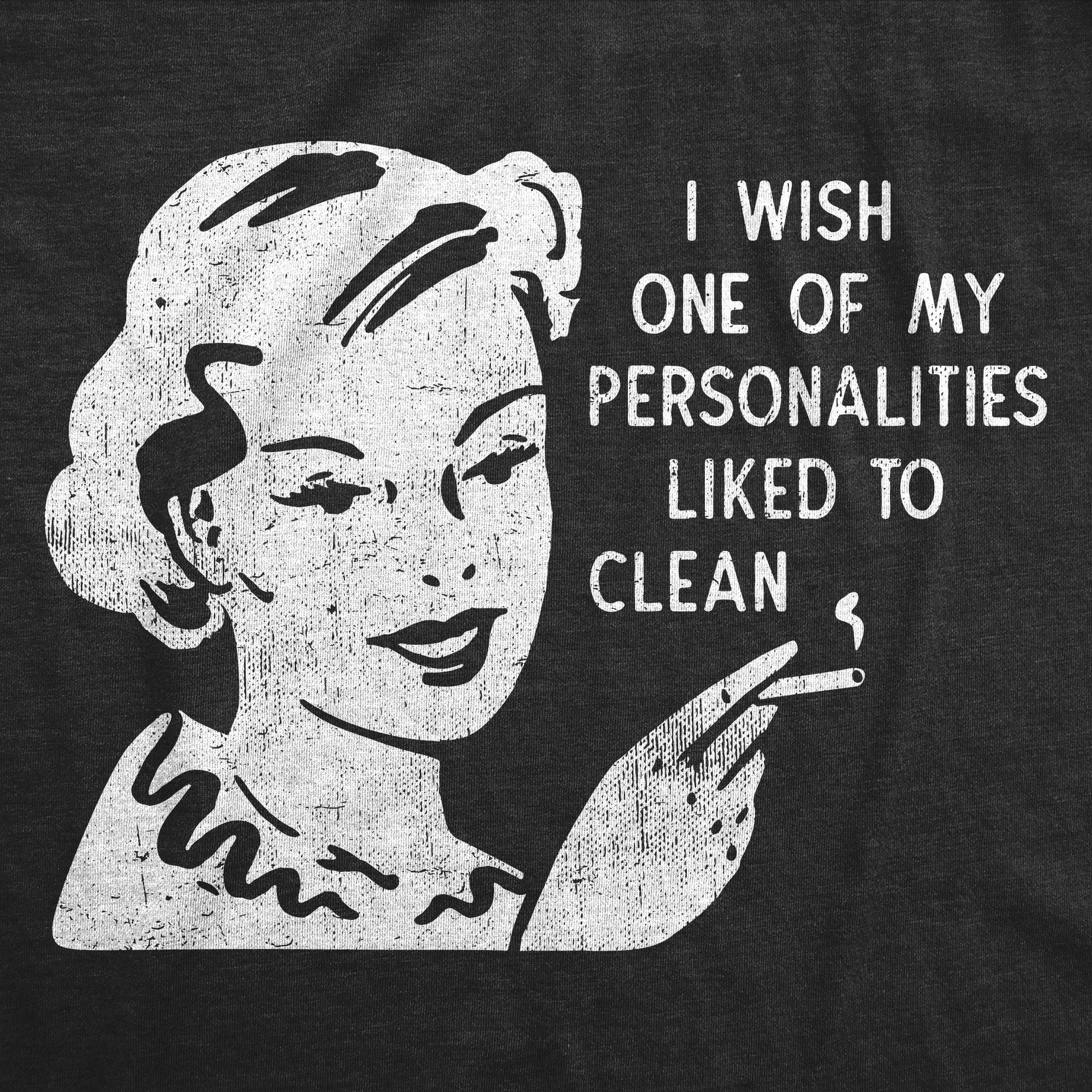 I Wish One Of My Personalities Liked To Clean Women's T Shirt Hoodie, Sweatshirt | InkThreadWorks.com (Image 2)