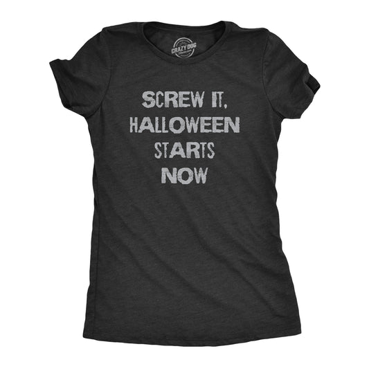 Screw It Halloween Starts Now Women's T Shirt Hoodie, Sweatshirt | InkThreadWorks.com (Image 1)