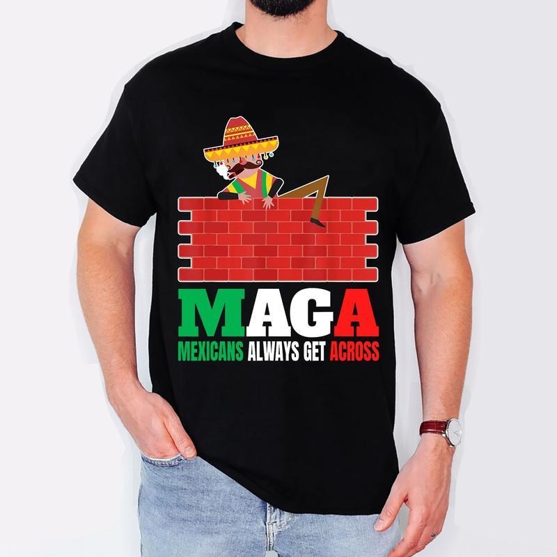 [100% Cotton] Mexicans Always Get Across Anti Funny Men Mexico Pride T-Shirt Sweater Hoodie Sweatshirt | InkThreadWorks.com