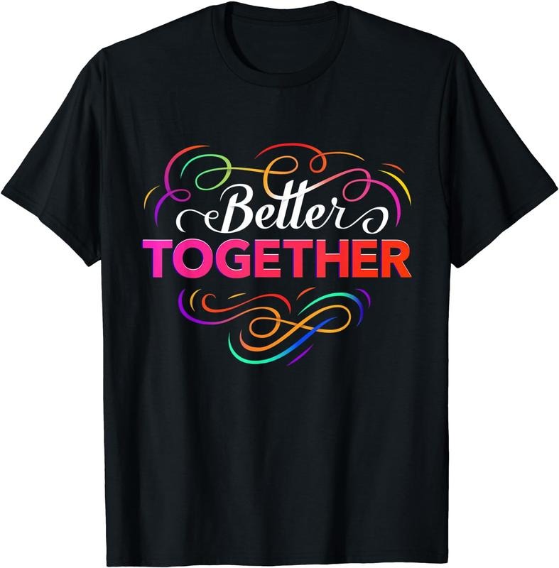 [100% Cotton]Better Together T-Shirt Hoodie, Sweatshirt | InkThreadWorks.com