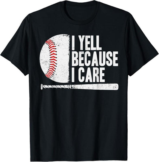 100% Cotton Funny Baseball Fan Humor I Yell Because I Care Baseball Dads T-Shirt