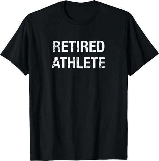 [100% Cotton]Funny Retired Athlete T-shirt Hoodie, Sweatshirt | InkThreadWorks.com