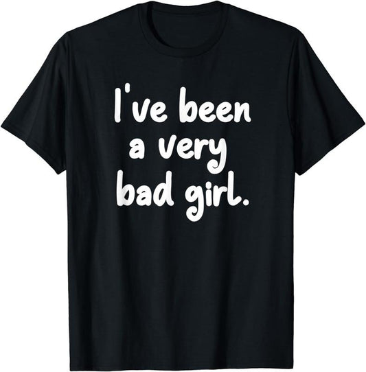 [100% Cotton]Funny, I've been a very bad girl T-shirt. Joke Sarcastic Tee Hoodie, Sweatshirt | InkThreadWorks.com