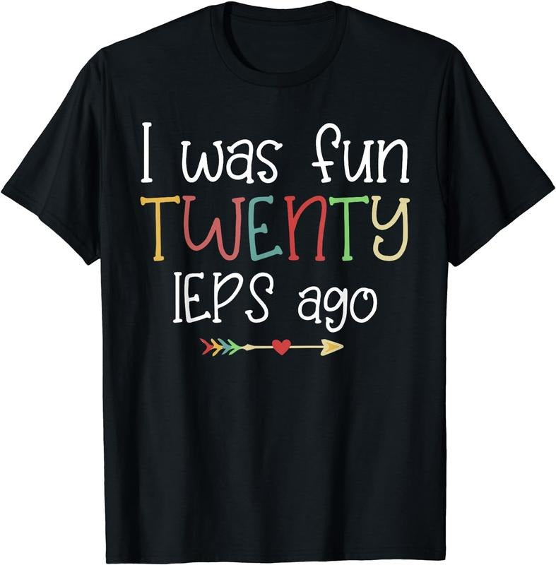 [100% Cotton]I Was Fun Twenty IEPS Ago Cute IEP Teacher T-Shirt Hoodie, Sweatshirt | InkThreadWorks.com