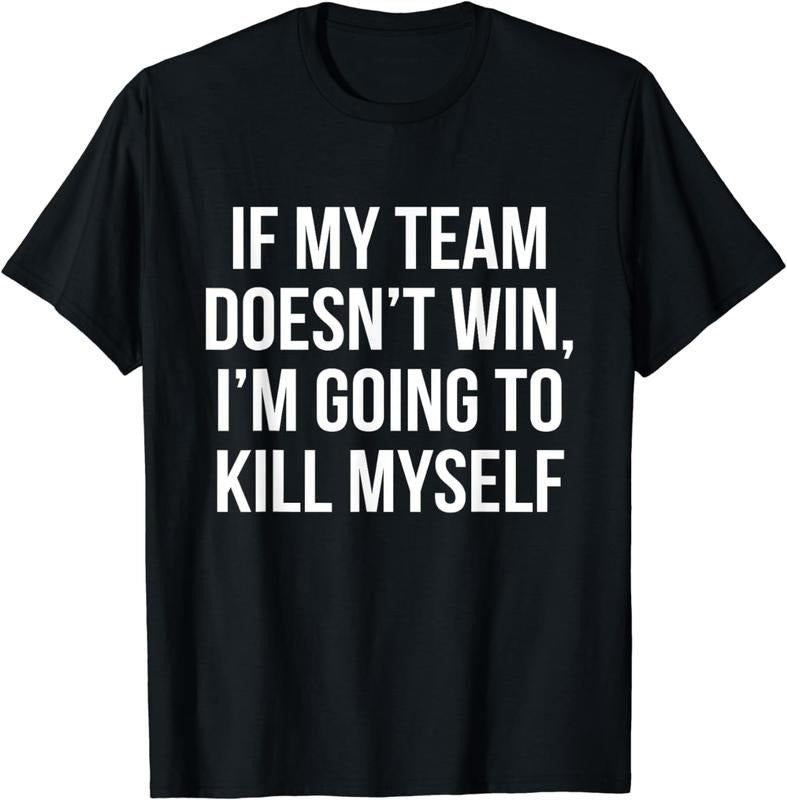 [100% Cotton]If My Team Doesn't Win - Funny Sarcastic Sports Fan Humor T-Shirt Hoodie, Sweatshirt | InkThreadWorks.com