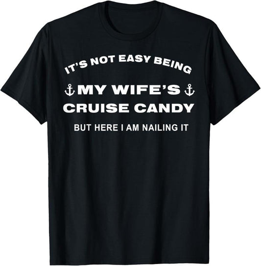 100% Cotton Its Not Easy Being My Wife's Cruise Candy But Here I Am T-Shirt