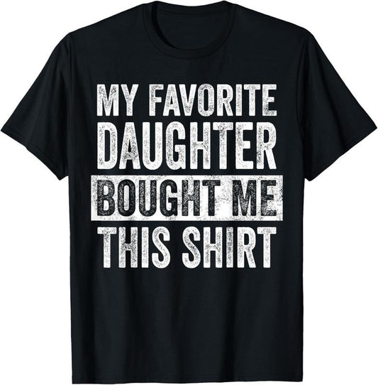 100% Cotton My Favorite Daughter Bought Me This Shirt, Funny Dad Father T-Shirt