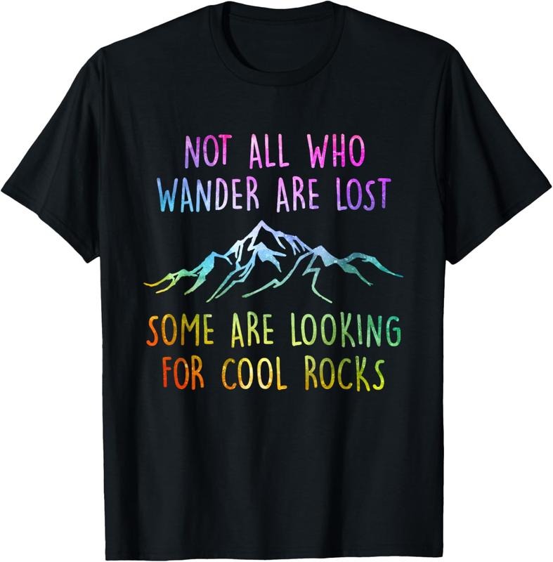 100% Cotton Not All Who Wander Are Lost, Some Are Looking For Cool Rocks T-Shirt Hoodie, Sweatshirt | InkThreadWorks.com