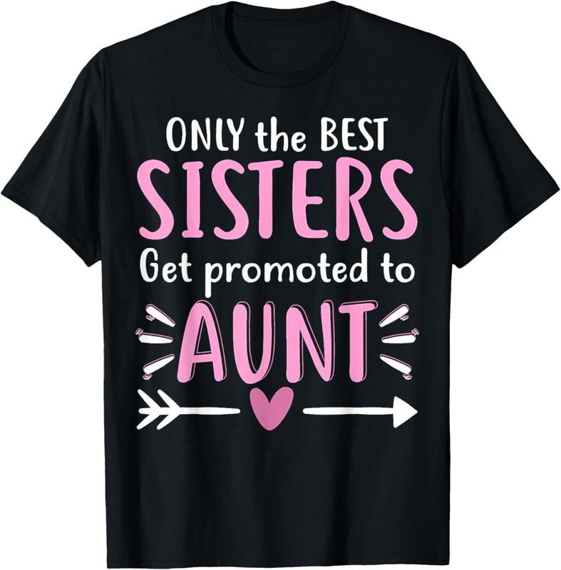 100% Cotton Only The Best Sisters Get Promoted To Aunt Mother's Day T-Shirt