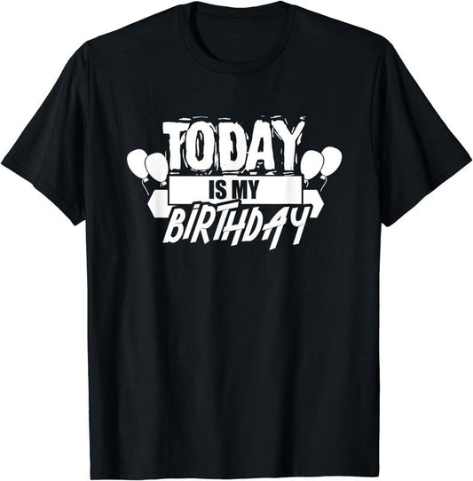 [100% Cotton]Today Is My Birthday Humor Sayings Celebrate Party T-Shirt Hoodie, Sweatshirt | InkThreadWorks.com