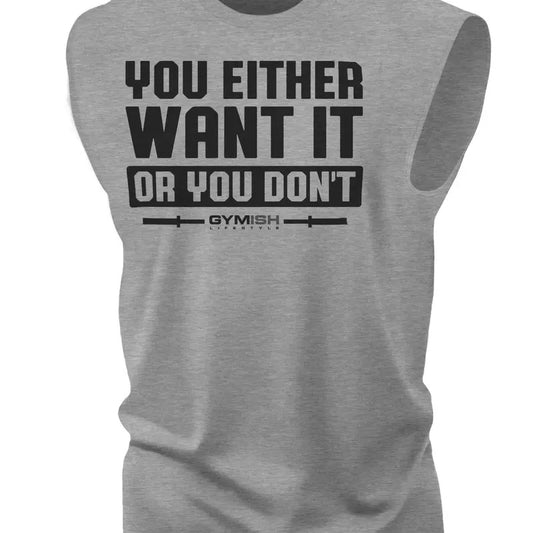 115. You Either Want It Or You Don't Workout Funny Muscle Tank Top for Men