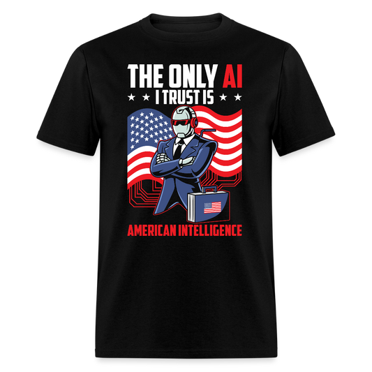 The Only AI I Trust Is American Intelligence T Shirt