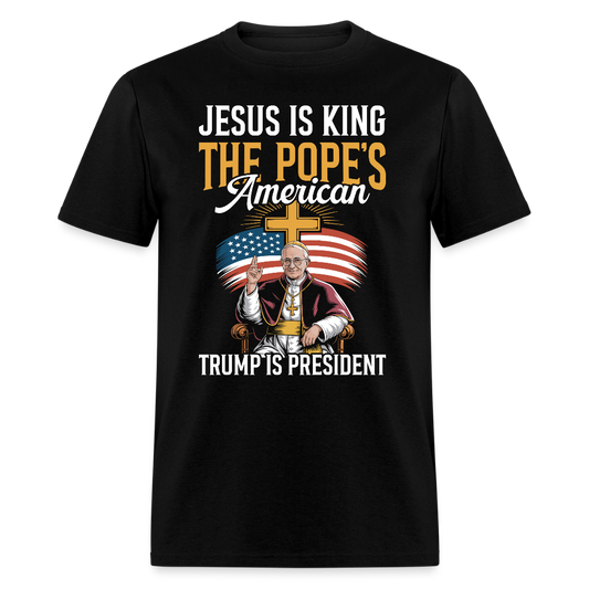 Jesus Is King The PopeÃ¢â‚¬â„¢s American Trump Is President T Shirt