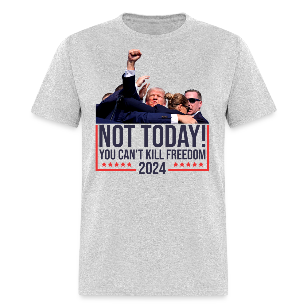 Not Today You Can't Kill Freedom T Shirt