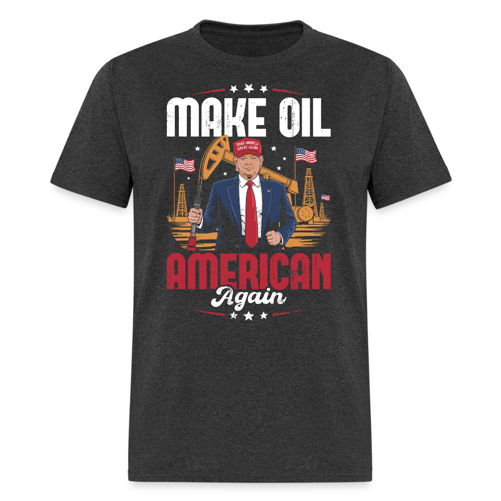 Make Oil American Again T Shirt