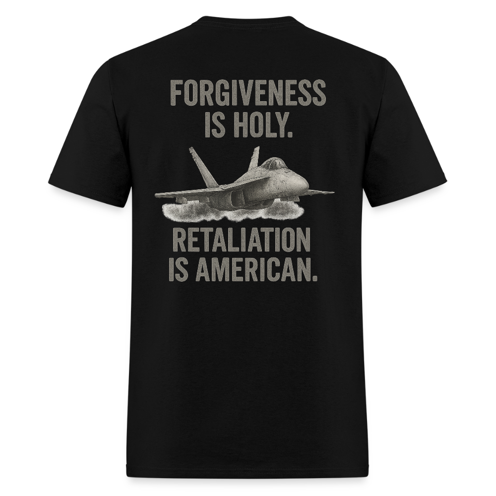 Forgiveness is Holy. Retaliation is American T Shirt