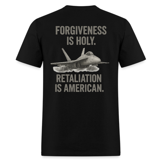 Forgiveness is Holy. Retaliation is American T Shirt