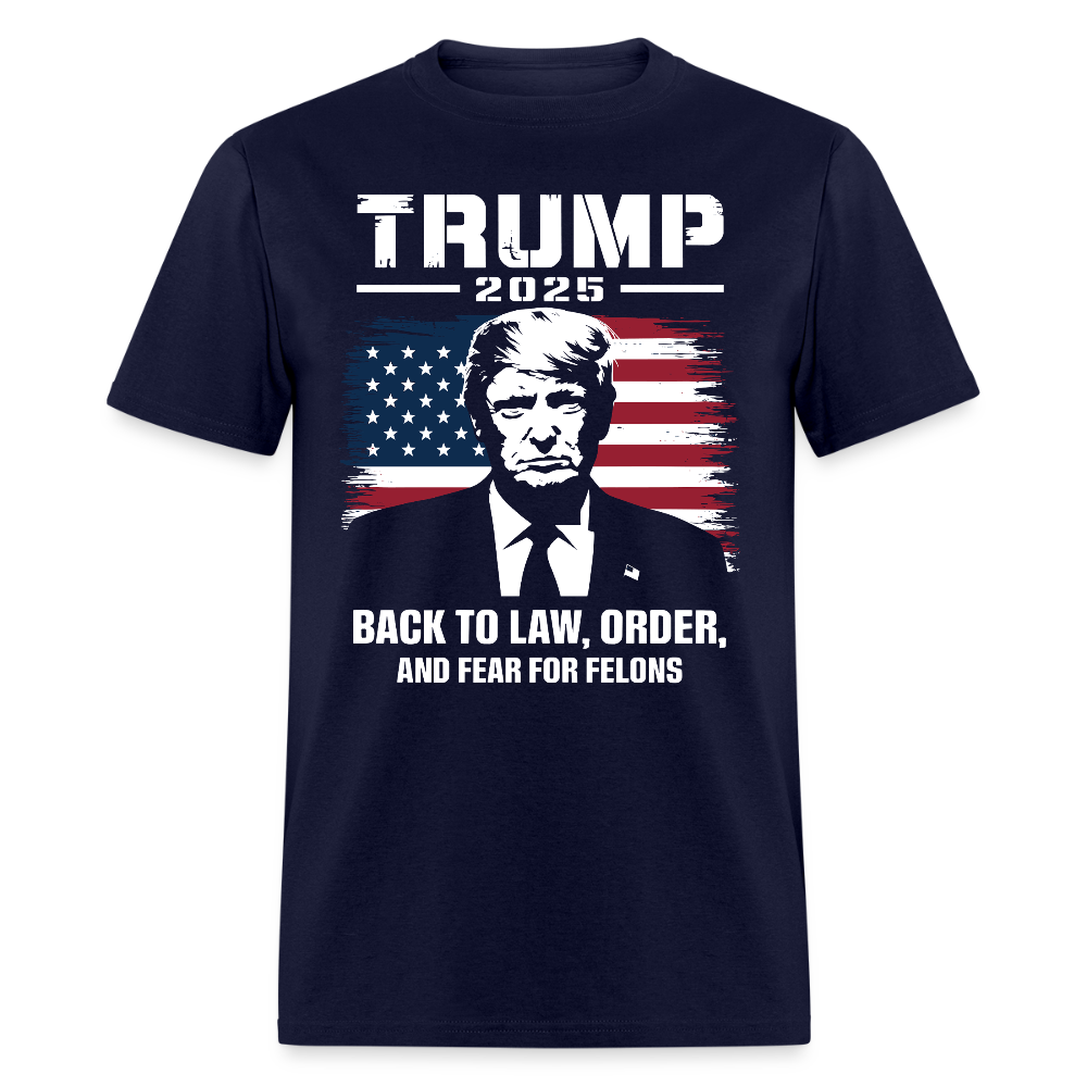 Trump 2025 Back to Law, Order, and Fear for Felons T Shirt