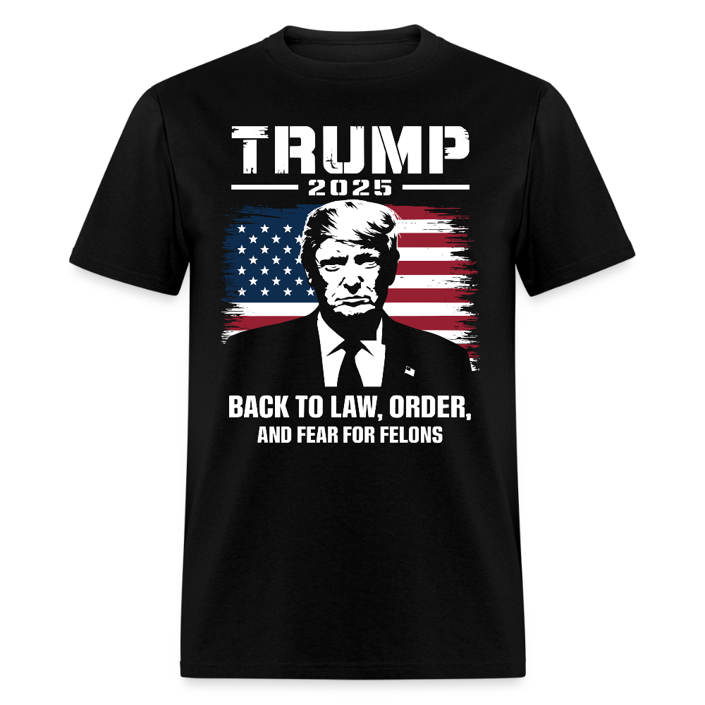 Trump 2025 Back to Law, Order, and Fear for Felons T Shirt
