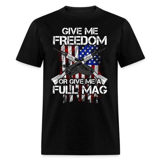 Give Me Freedom Or Give Me A Full Mag T Shirt