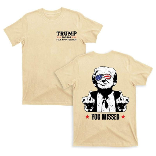 2 Sides Donald Trump You Missed Unisex T-Shirt, Trump 2024 FCK Your Feelings T-Shirt, Trump Fighting T-Shirt, Donald...