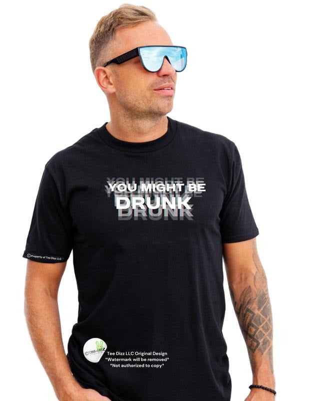 3D: You might be Drunk - Unisex Funny Graphic T-shirt