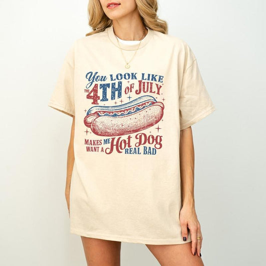 4th Of July Shirt, You Look Like The 4th Of July Makes Me Want A Hot Dog Real Bad Shirt, Independence Day Tee, 4th July Hot Dog Lovers Shirt